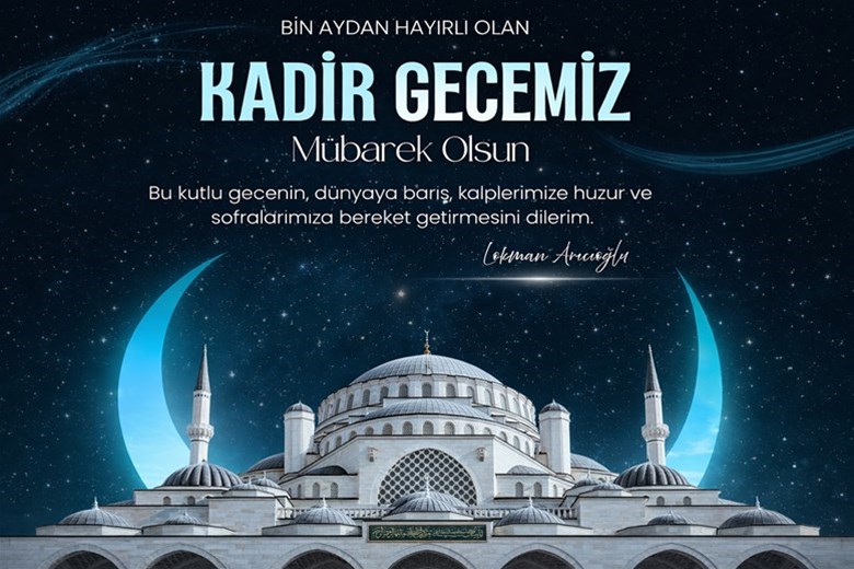 İl Müdürümüz Lokman Arıcıoğlu’nun Kadir Gecesi Mesajı